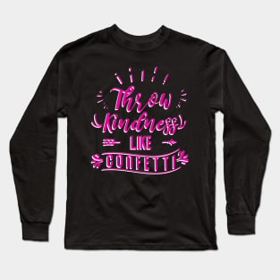 Throw Kindness Like Confetti Funny Saying Long Sleeve T-Shirt